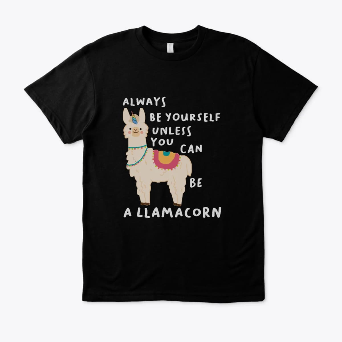 always be yourself unless you can be a lamacorn